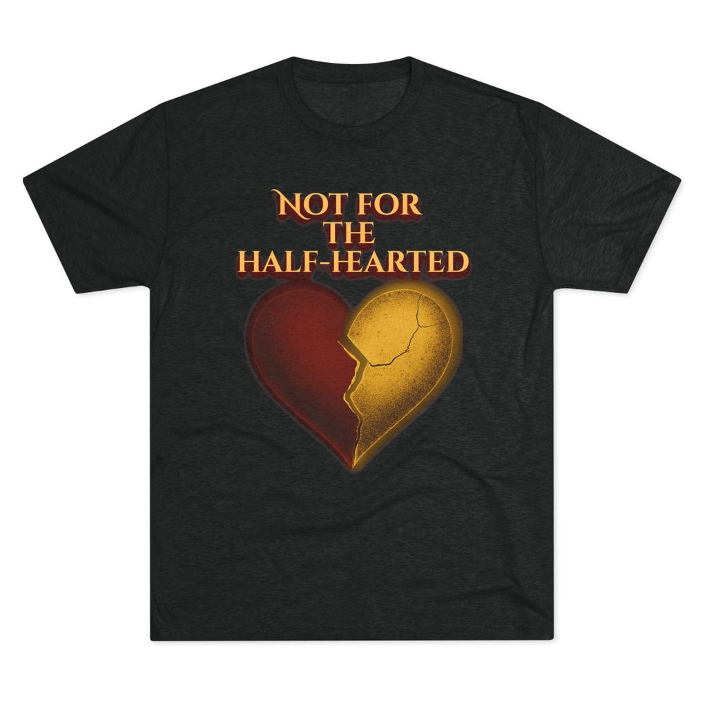 Not for the Half-Hearted Crew Tee: Not for the Half Hearted - Perfect for Casual Wear, Gifts, Valentine's Day, Self-Love, or Friendship!