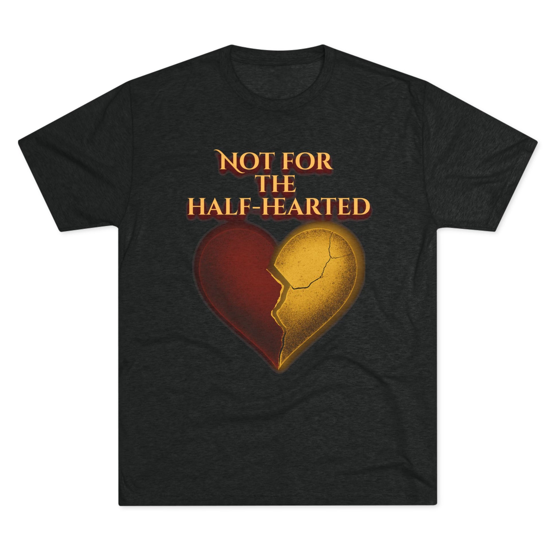 Not for the Half-Hearted Crew Tee: Not for the Half Hearted - Perfect for Casual Wear, Gifts, Valentine's Day, Self-Love, or Friendship!