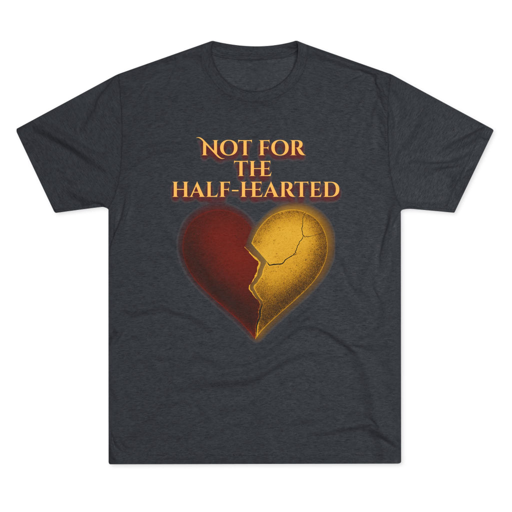 Not for the Half-Hearted Crew Tee: Not for the Half Hearted - Perfect for Casual Wear, Gifts, Valentine's Day, Self-Love, or Friendship!