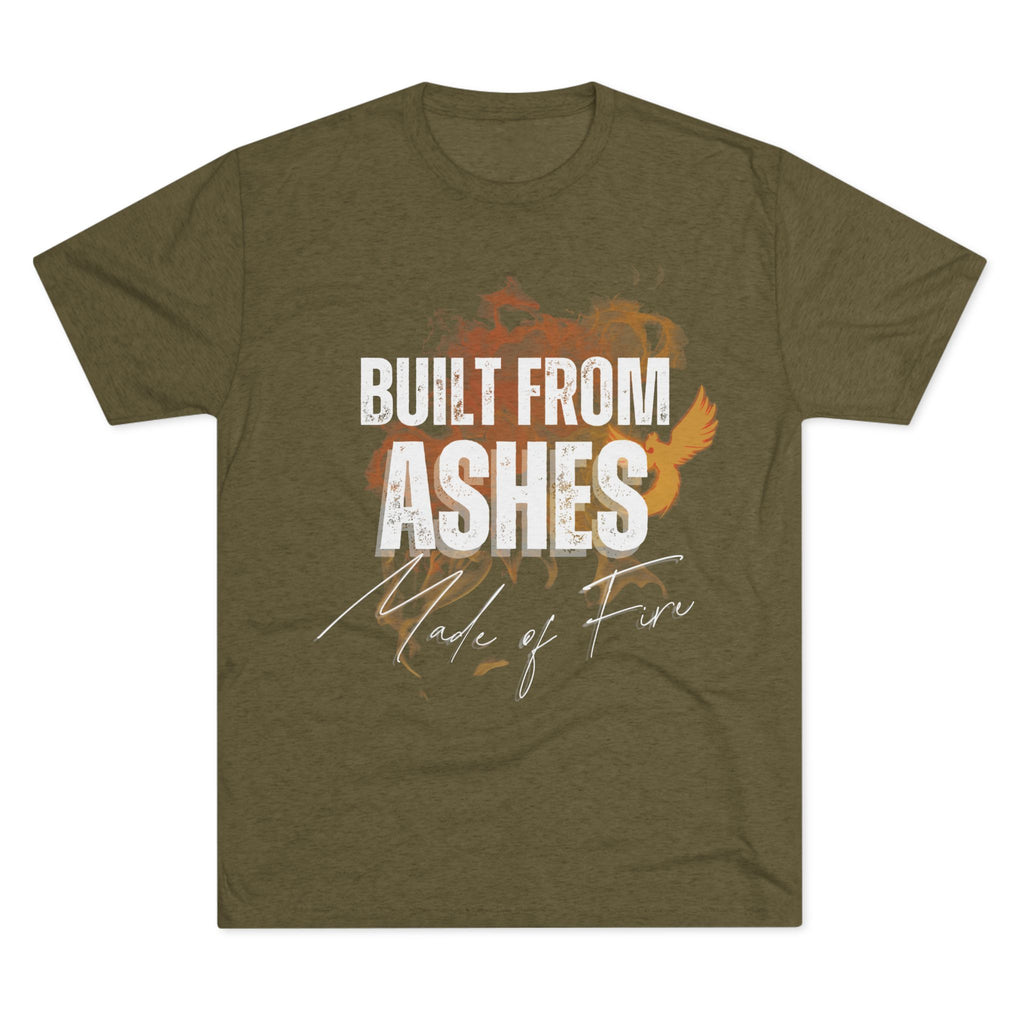 Built from Ashes - Made of Fire Empowering Soft Unisex Tshirt Crew Printed Tee Shirt