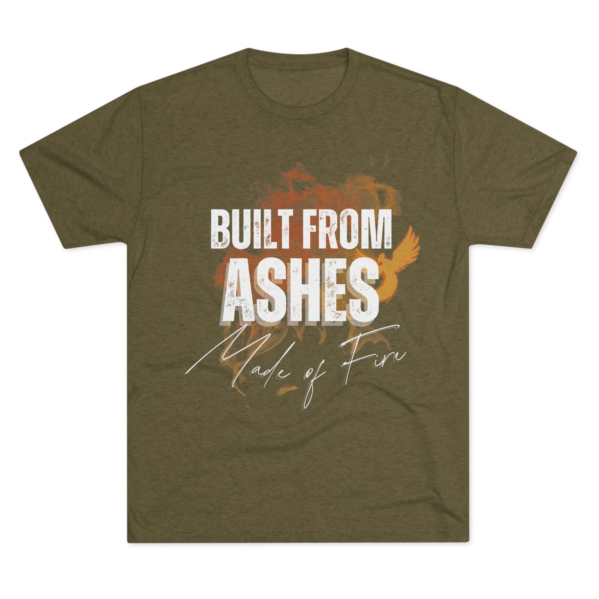 Built from Ashes - Made of Fire Empowering Soft Unisex Tshirt Crew Printed Tee Shirt
